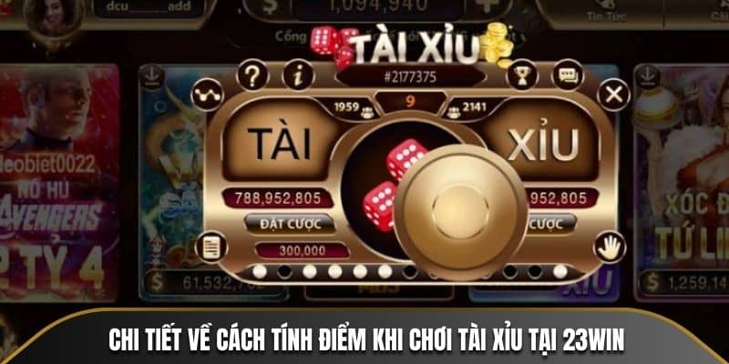 Chi tiết về cách tính điểm khi chơi Tài Xỉu 23WIN