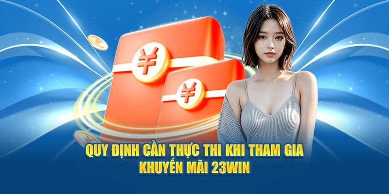 Quy định cần thực thi khi tham gia khuyến mãi 23WIN