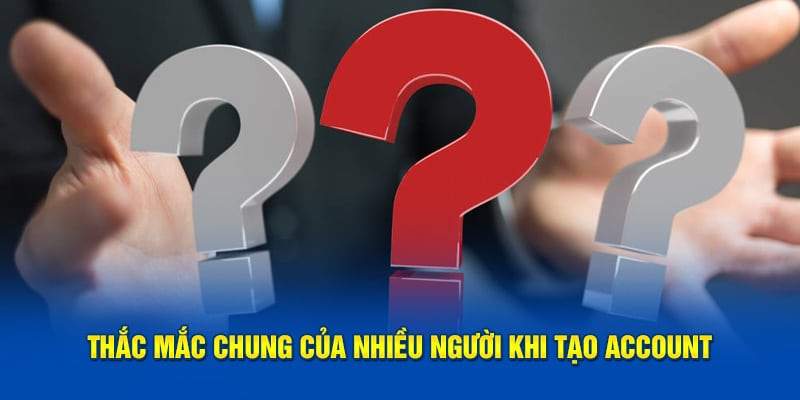 Thắc mắc chung của nhiều người khi đăng ký 23WIN